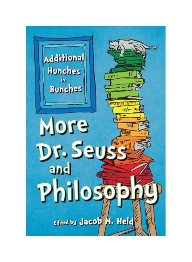 More Dr. Seuss And Philosophy: Additional Hunches In Bunches paperback english 