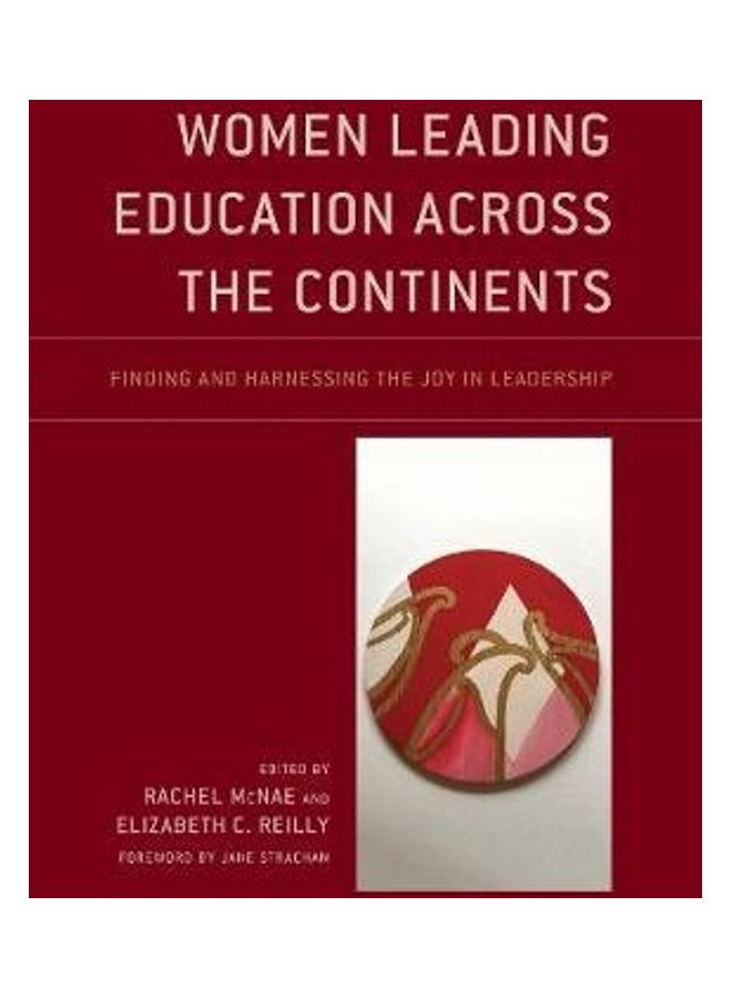 Women Leading Education Across The Continents: Finding And Harnessing The Joy In Leadership paperback english