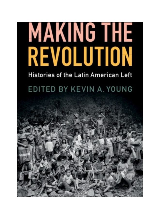 Making The Revolution: Histories Of The Latin American Left paperback english