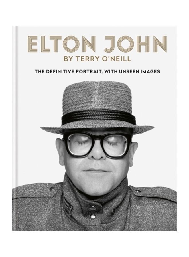 Elton John By Terry O'neill: The Definitive Portrait With Unseen Images Hardcover English by Terry O'Neill 