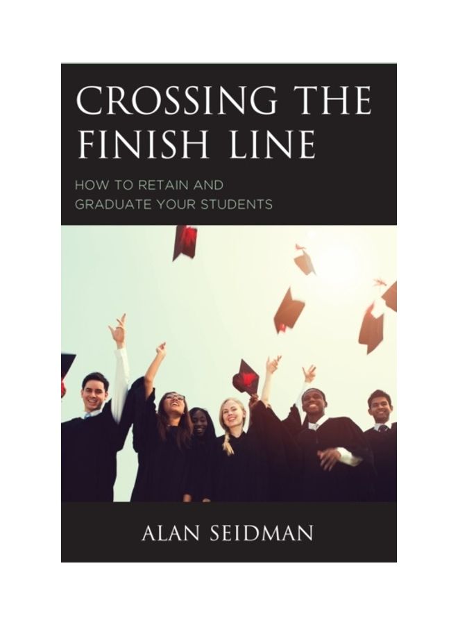 Crossing The Finish Line: How To Retain And Graduate Your Students paperback english 