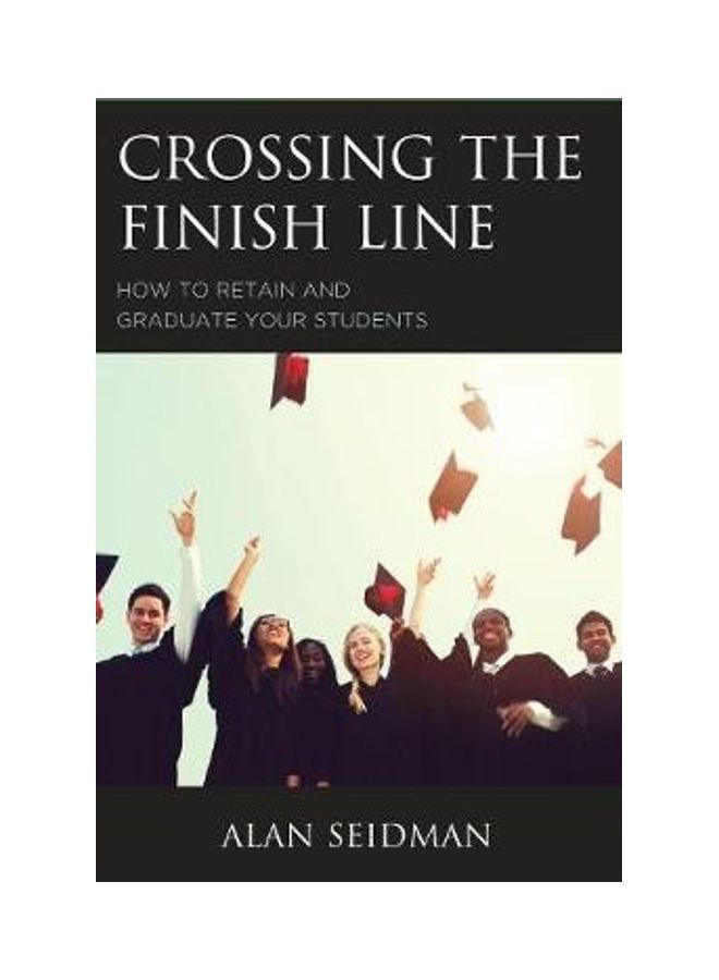 Crossing The Finish Line: How To Retain And Graduate Your Students hardcover english 