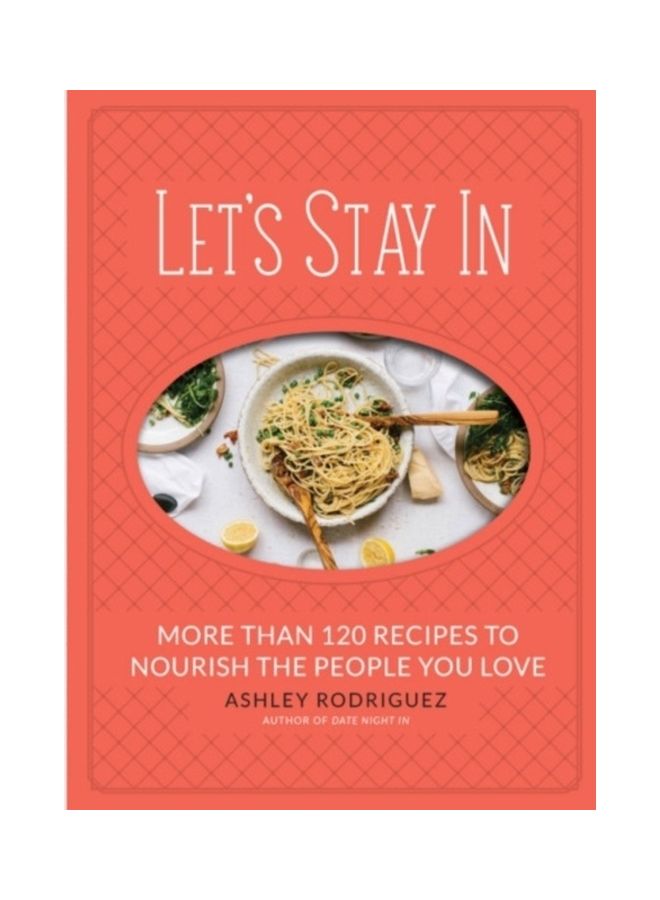 Let's Stay In: More Than 120 Recipes To Nourish The People You Love hardcover english