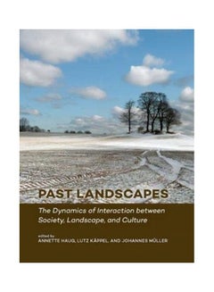 Past Landscapes: The Dynamics Of Interaction Between Society, Landscape, And Culture paperback english 