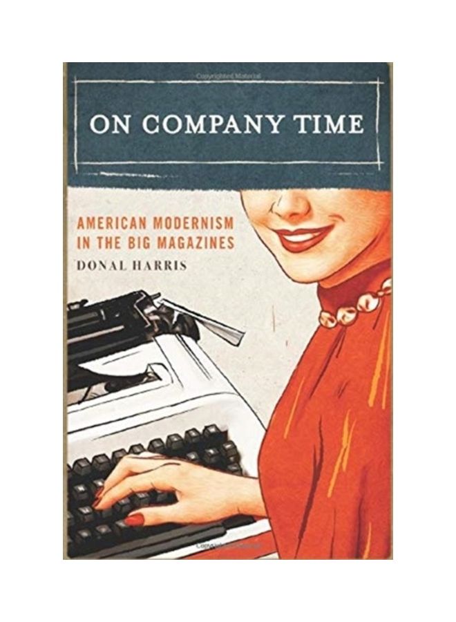 On Company Time: American Modernism In The Big Magazines Paperback English by Donal Harris 