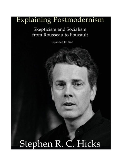 Explaining Postmodernism: Skepticism And Socialism From Rousseau To Foucault Paperback English by Stephen R. C. Hicks
