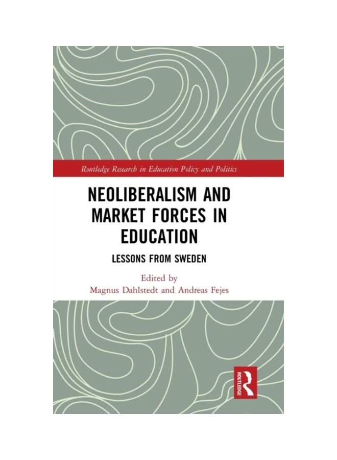 Neoliberalism And Market Forces In Education: Lessons From Sweden hardcover english