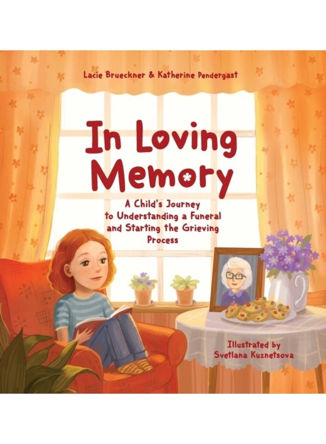 In Loving Memory: A Child's Journey To Understanding A Funeral And Starting The Grieving Process Hardcover English by Katherine Pendergast 