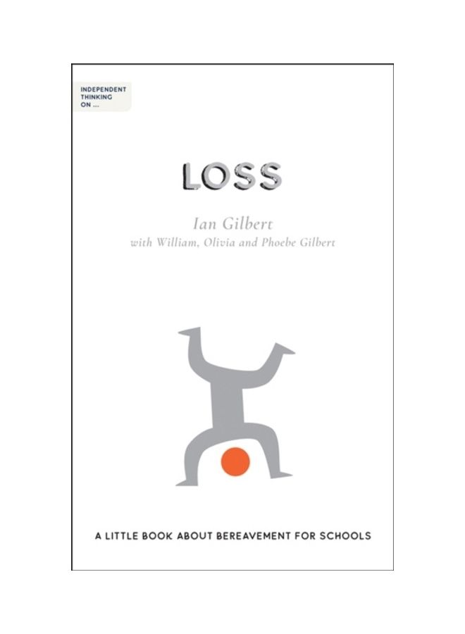 Independent Thinking On Loss: A Little Book About Bereavement For Schools Paperback English by Ian Gilbert - 43899 