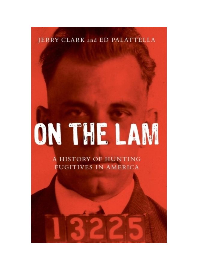 On The Lam: A History Of Hunting Fugitives In America hardcover english