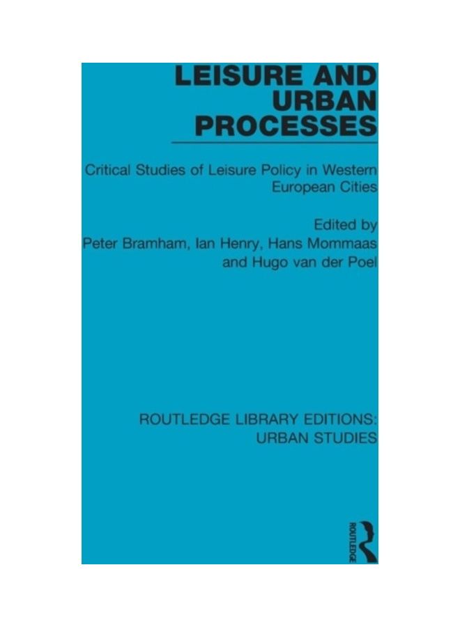 Leisure And Urban Processes: Critical Studies Of Leisure Policy In Western European Cities paperback english