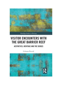Visitor Encounters With The Great Barrier Reef: Aesthetics, Heritage, And The Senses hardcover english - 2019 