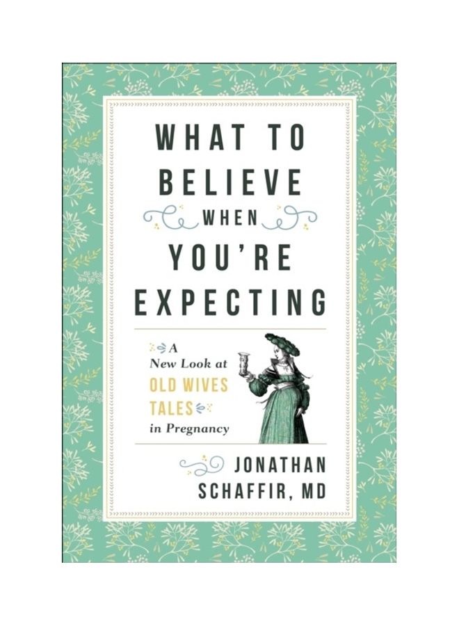 What To Believe When You're Expecting: A New Look At Old Wives' Tales In Pregnancy paperback english 