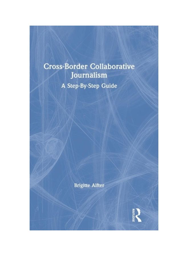 Cross-Border Collaborative Journalism: A Step-By-Step Guide hardcover english 
