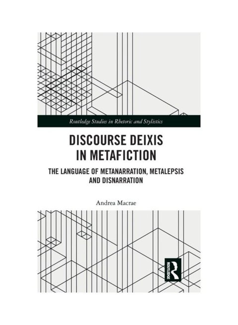 Discourse Deixis In Metafiction: The Language Of Metanarration, Metalepsis And Disnarration hardcover english - 2019