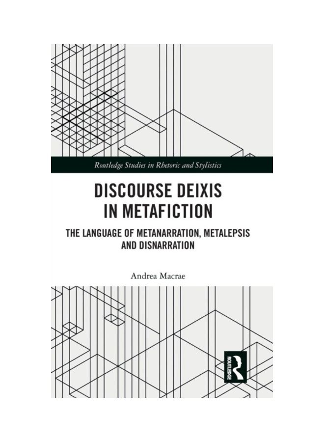 Discourse Deixis In Metafiction: The Language Of Metanarration, Metalepsis And Disnarration hardcover english - 2019 