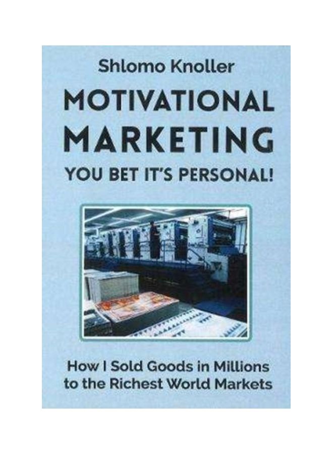 Motivational Marketing: You Bet Its Personal!: How I Sold Goods In Millions To The Richest World Markets paperback english 