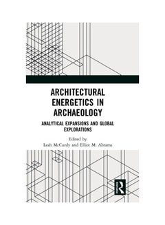 Architectural Energetics In Archaeology: Analytical Expansions And Global Explorations hardcover english - 2019 