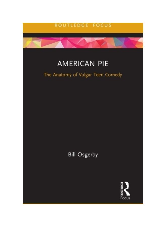 American Pie: The Anatomy Of Vulgar Teen Comedy Hardcover English by Bill Osgerby - 2019