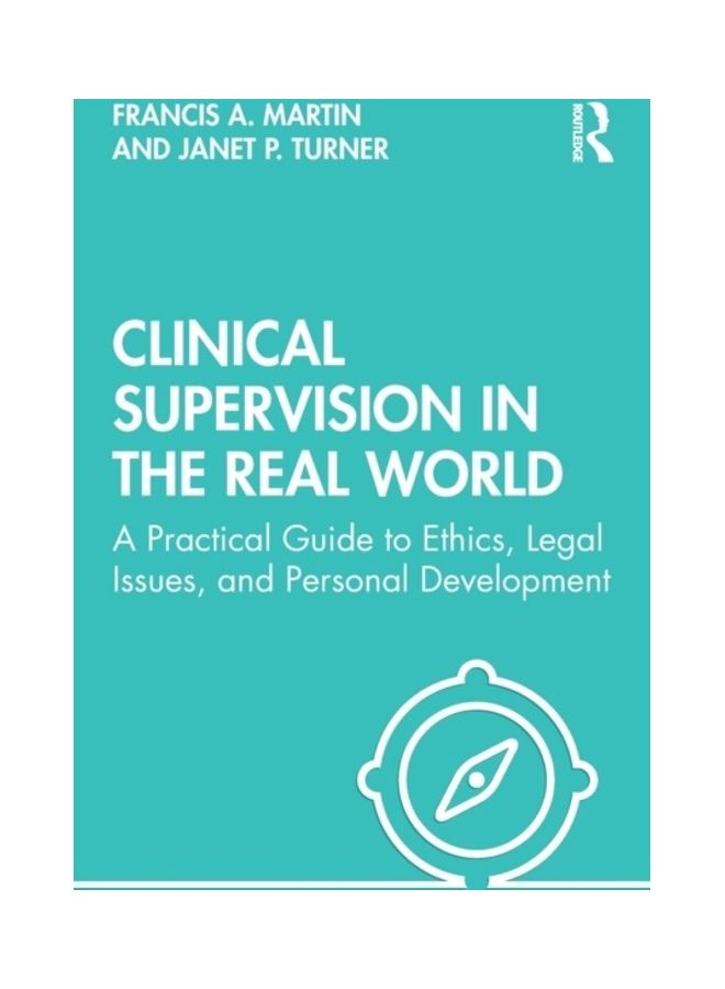 Clinical Supervision In The Real World: A Practical Guide To Ethics, Legal Issues, And Personal Development paperback english - 2019 
