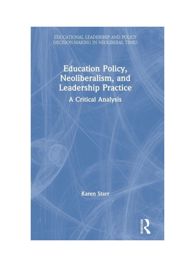Education Policy, Neoliberalism, And Leadership Practice: A Critical Analysis hardcover english 
