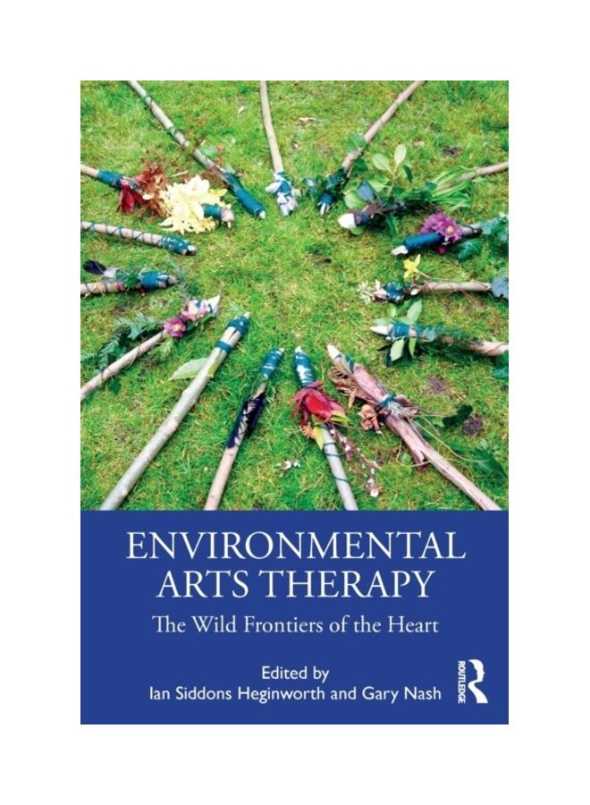 Environmental Arts Therapy: The Wild Frontiers Of The Heart Paperback English 
