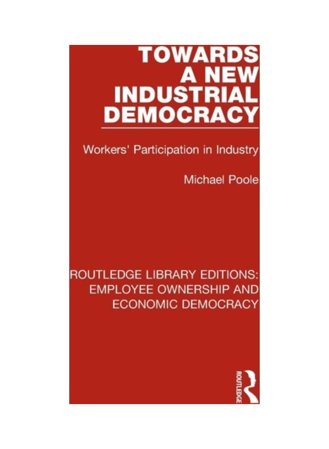 Towards A New Industrial Democracy: Workers' Participation In Industry paperback english - 2019 