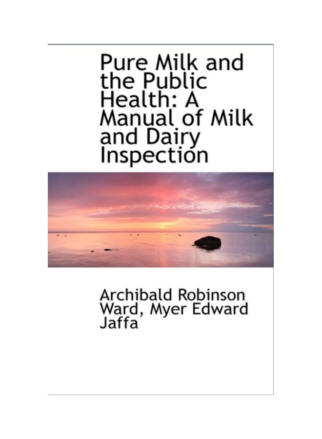Pure Milk And The Public Health: A Manual Of Milk And Dairy Inspection Hardcover English by Archibald Robinson Ward 