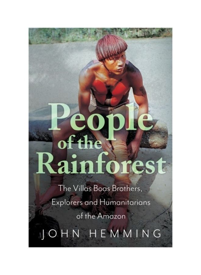 People Of The Rainforest: The Villas Boas Brothers, Explorers And Humanitarians Of The Amazon Hardcover English by John Hemming 
