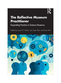 The Reflective Museum Practitioner: Expanding Practice In Science Museums Paperback English - 2019 