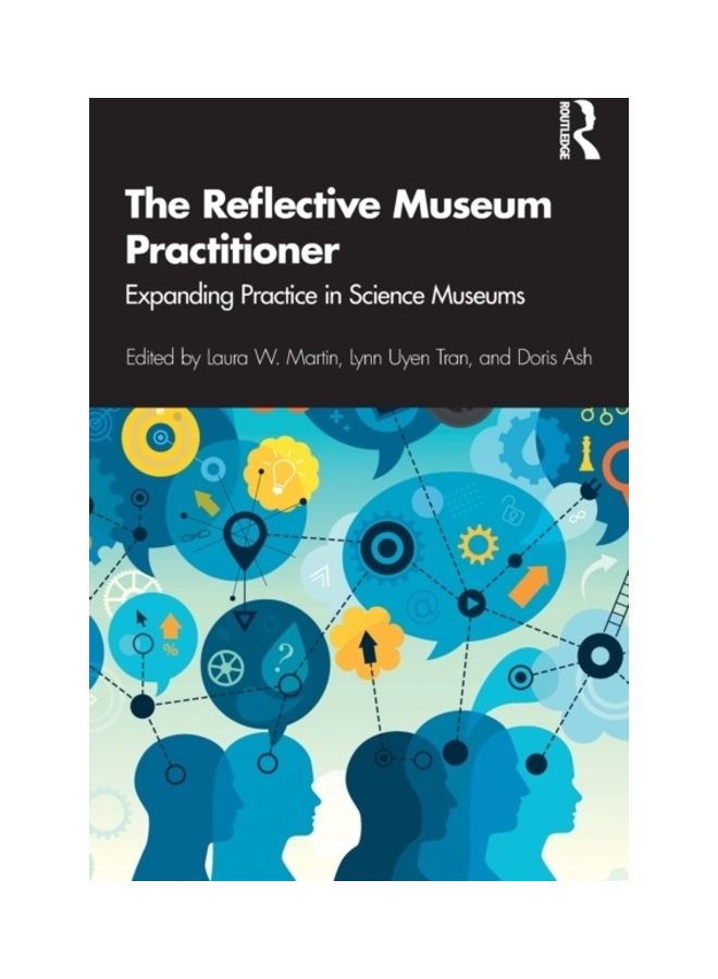 The Reflective Museum Practitioner: Expanding Practice In Science Museums Paperback English - 2019 