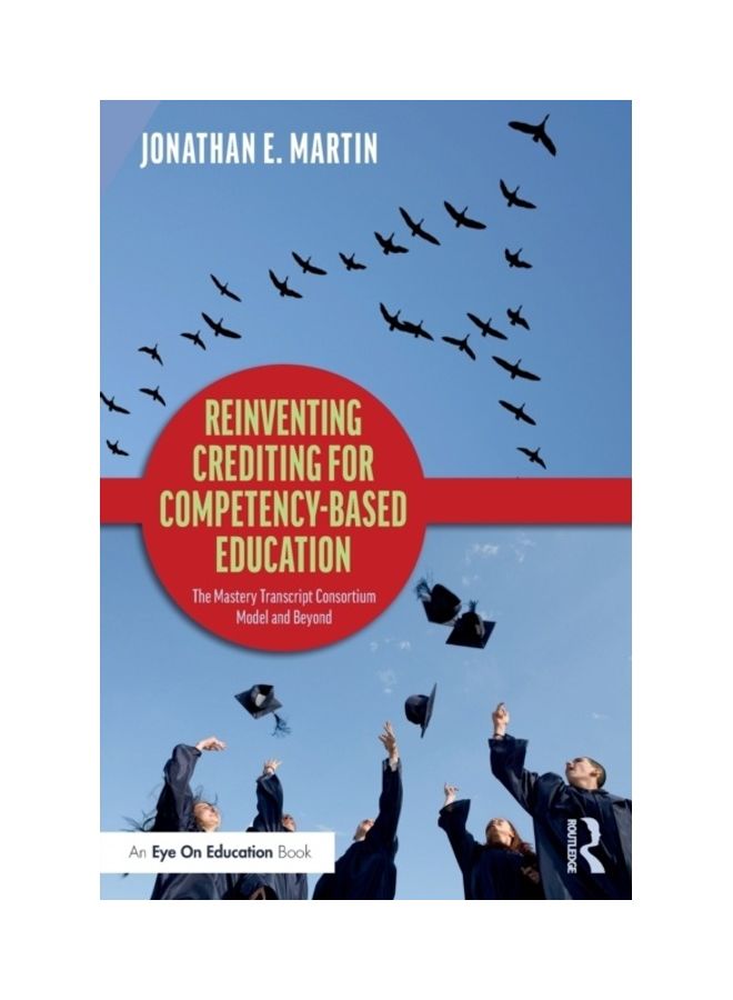 Reinventing Crediting For Competency-Based Education: The Mastery Transcript Consortium Model And Beyond paperback english - 2019 