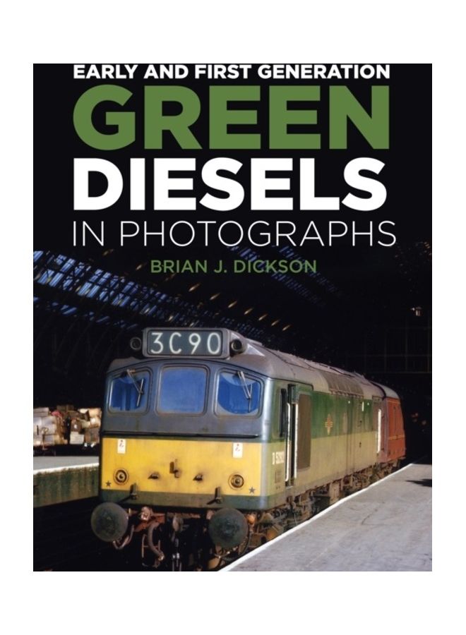 Early And First Generation Green Diesels In Photographs Hardcover English by Brian J. Dickson - 38545 