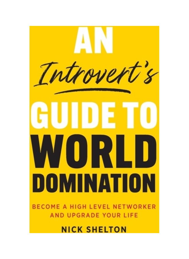 An Introvert's Guide To World Domination: Become A High Level Networker And Upgrade Your Life paperback english 