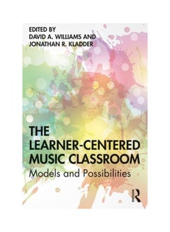 The Learner-Centered Music Classroom: Models And Possibilities paperback english 
