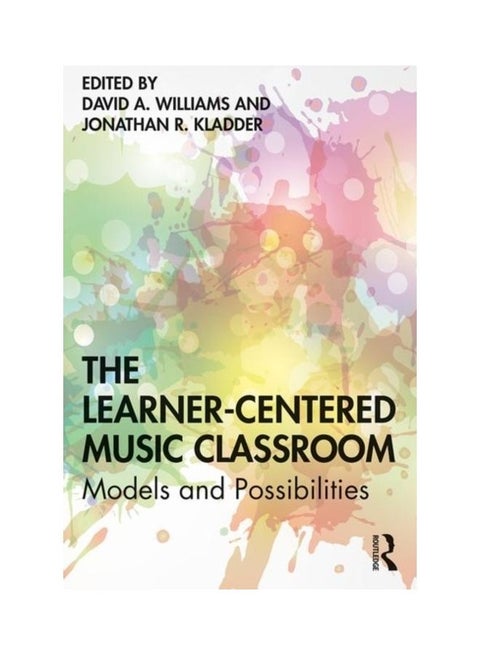 The Learner-Centered Music Classroom: Models And Possibilities paperback english