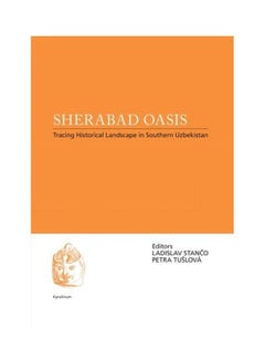 Sherabad Oasis: Tracing Historical Landscape In Southern Uzbekistan Paperback English by Ladislav Stanco 