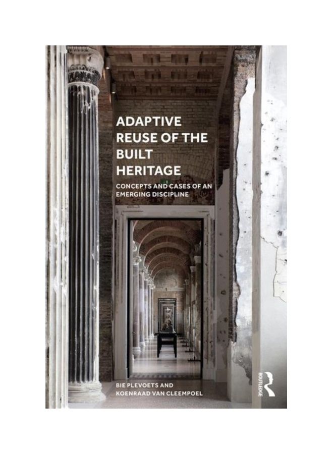 Adaptive Reuse Of The Built Heritage: Concepts And Cases Of An Emerging Discipline Paperback English by Bie Plevoets - 2019