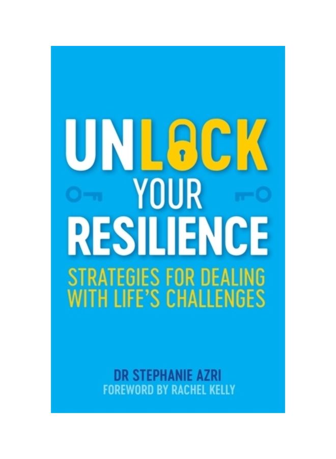 Unlock Your Resilience: Strategies For Dealing With Life'S Challenges Paperback English by Stephanie Azri - 43909 