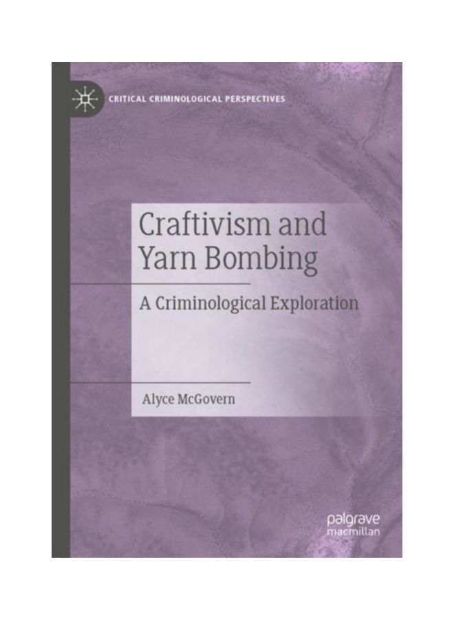 Craftivism And Yarn Bombing: A Criminological Exploration hardcover english 