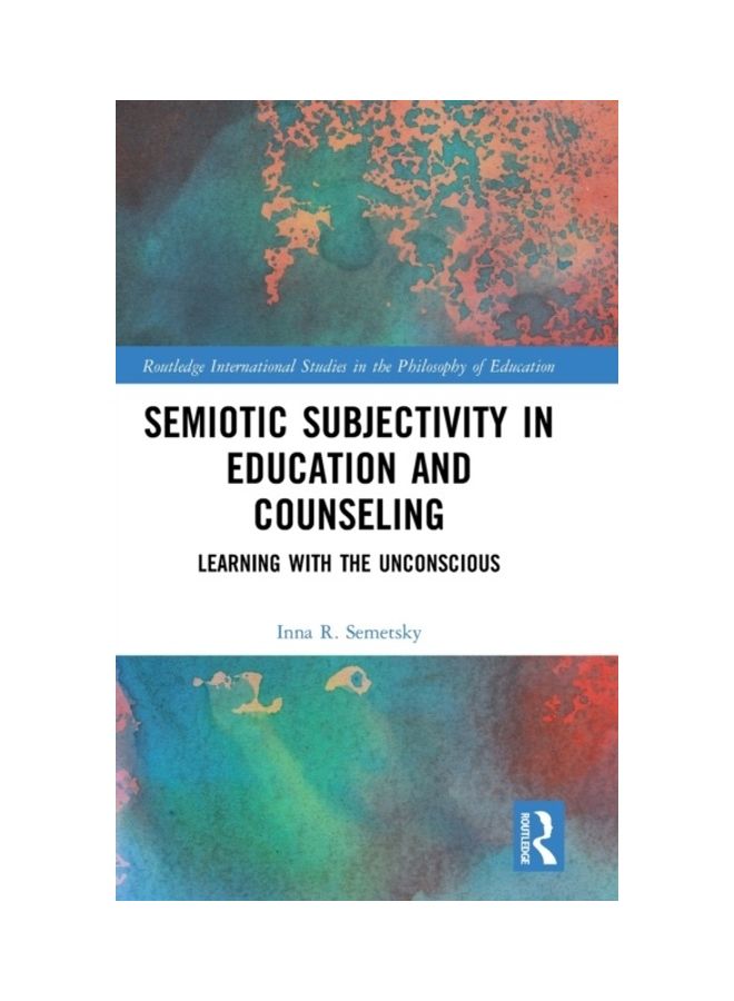 Semiotic Subjectivity In Education And Counseling: Learning With The Unconscious hardcover english - 2019 