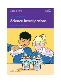 100+ Fun Ideas For Science Investigations In The Primary Classroom Paperback English by Anita Loughrey 
