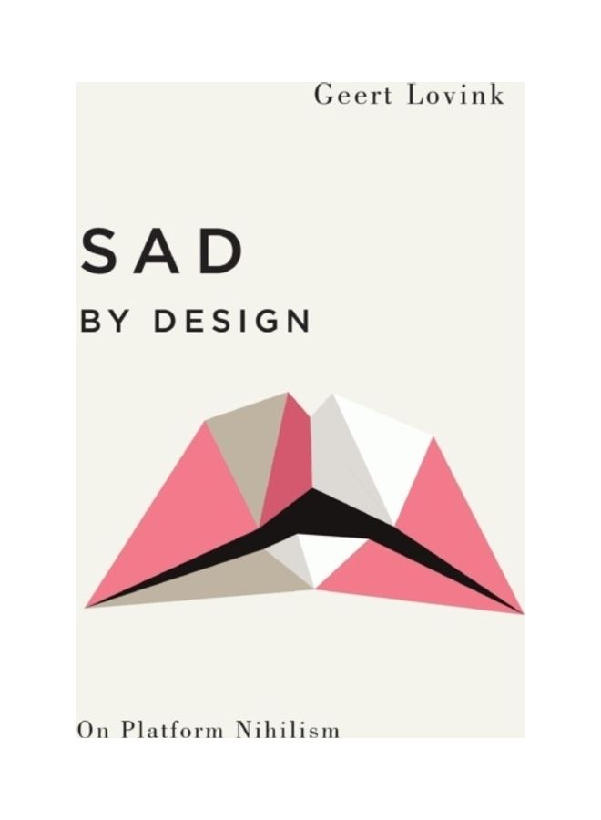 Sad By Design: On Platform Nihilism Paperback English by Geert Lovink - 43605