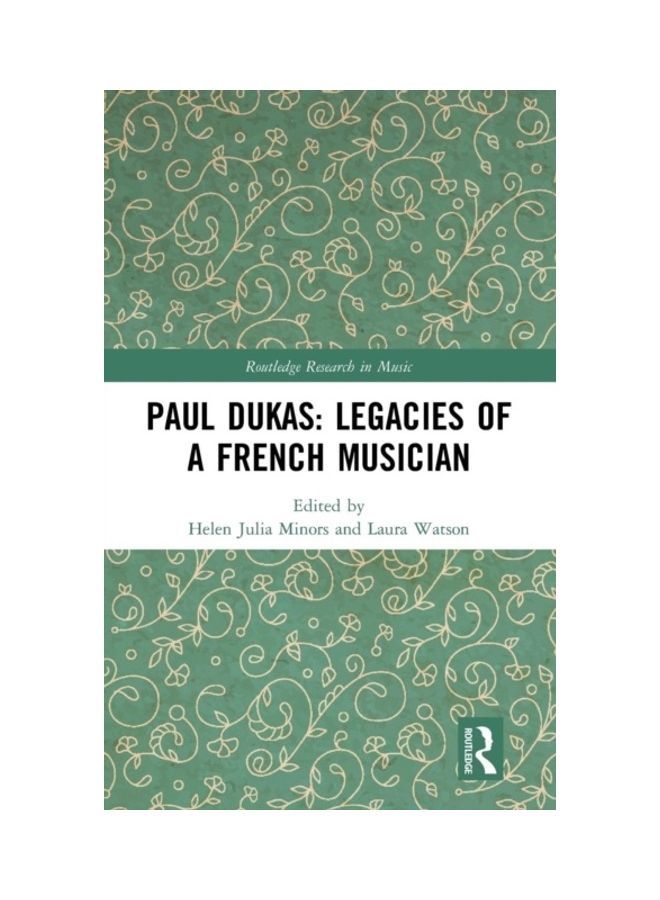 Paul Dukas: Legacies Of A French Musician Hardcover English - 2019 