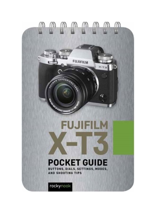 فوجي فيلم X-T3: دليل الجيب: الأزرار، القرص، الإعدادات، الأوضاع، ونصائح التصوير
