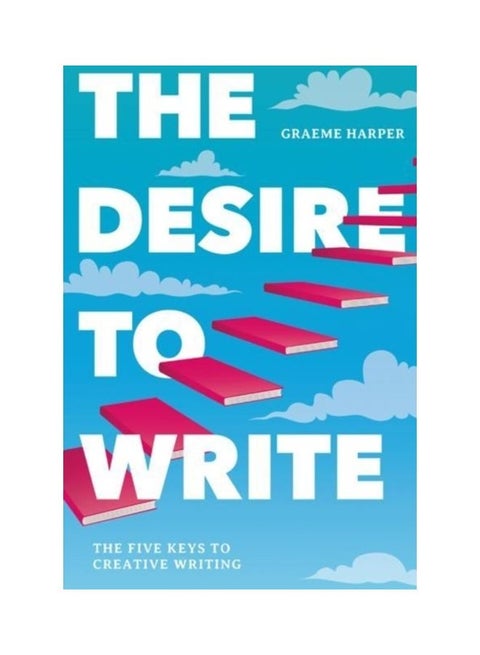 The Desire To Write: The Five Keys To Creative Writing paperback english