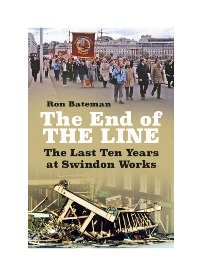 The End Of The Line: The Last Ten Years At Swindon Works paperback english - 2020 