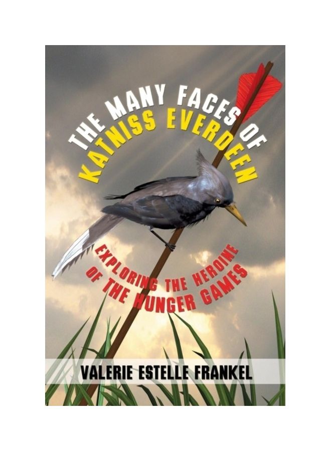 The Many Faces Of Katniss Everdeen: Exploring The Heroine Of The Hunger Games paperback english 