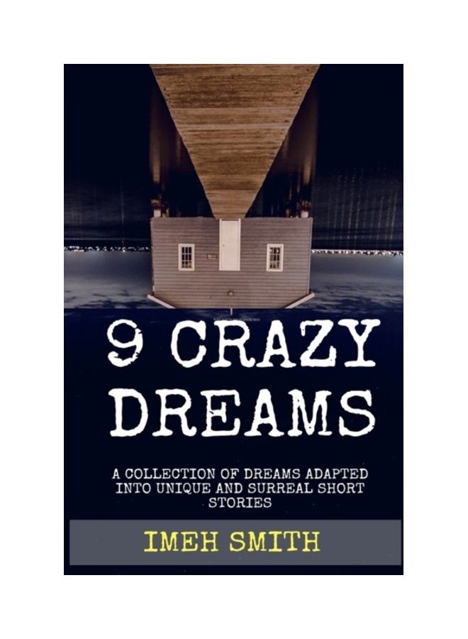 9 Crazy Dreams: A Collection Of Dreams Adapted Into Unique And Surreal Short Stories paperback english 