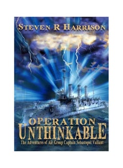 Operation Unthinkable: The Adventures Of Air Group Captain Sebastopol Valiant Paperback English by Steven R. Harrison